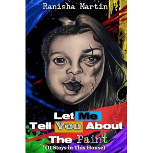 Martin, Ranisha E Let Me Tell You About The Paint (It Stays in the House) Martin, Ranisha E Let Me Tell You About The Paint (It Stays in the House)