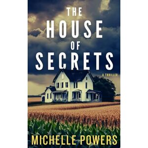 Powers, Michelle The House Of Secrets: A Twisty Psychological Crime Thriller Powers, Michelle The House Of Secrets: A Twisty Psychological Crime Thriller