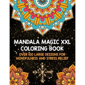 Creations, MandalArts Mandala Magic XXL Coloring Book: 100+ Big Patterns for Relaxation and Mindful Coloring: Discover the Art of Calm with Extra-Large Mandalas for Stress Reduction and Creativity Creations, MandalArts Mandala Magic XXL Coloring Book: 100+ Big Patterns for Relaxation and Mindful Coloring: Discover the Art of Calm with Extra-Large Mandalas for Stress Reduction and Creativity