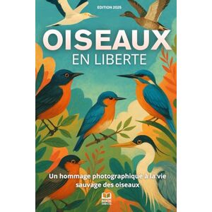 JEUMONT, Clarisse Oiseaux en liberté: Un hommage photographique à la vie sauvage des oiseaux. Livre photos sur les oiseaux JEUMONT, Clarisse Oiseaux en liberté: Un hommage photographique à la vie sauvage des oiseaux. Livre photos sur les oiseaux