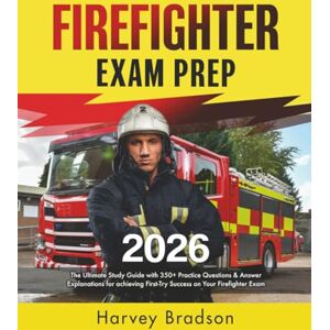 Bradson, Harvey Firefighter Exam Prep: The Ultimate Study Guide with 350+ Practice Questions & Answer Explanations for Achieving First-Try Success on Your Firefighter Exam Bradson, Harvey Firefighter Exam Prep: The Ultimate Study Guide with 350+ Practice Questions & Answer Explanations for Achieving First-Try Success on Your Firefighter Exam