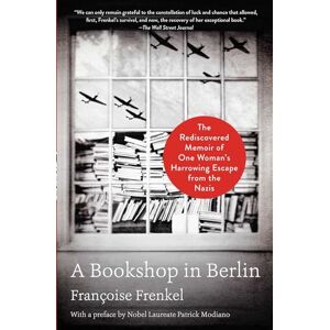 Frenkel, Françoise A Bookshop in Berlin: The Rediscovered Memoir of One Woman's Harrowing Escape from the Nazis Frenkel, Françoise A Bookshop in Berlin: The Rediscovered Memoir of One Woman's Harrowing Escape from the Nazis
