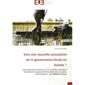 Kaba, Fatoumata Vers une nouvelle conception de la gouvernance locale en Guinée ?: Une approche basée sur le modèle canadien d'autonomie gouvernementale des peuples autochtones : 2e édition revue Kaba, Fatoumata Vers une nouvelle conception de la gouvernance locale en Guinée ?: Une approche basée sur le modèle canadien d'autonomie gouvernementale des peuples autochtones : 2e édition revue