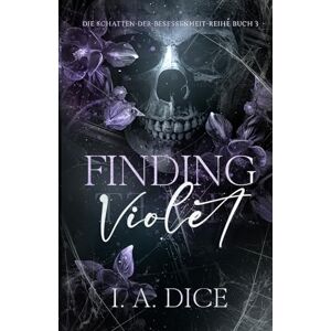 Dice, I. A. Finding Violet: Die Schatten-der-Besessenheit-Reihe, Buch 3 Dice, I. A. Finding Violet: Die Schatten-der-Besessenheit-Reihe, Buch 3