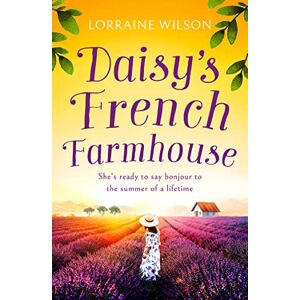 Wilson Daisy’s French Farmhouse: A gorgeous summer escape wrapped up in a new romance book!: Book 4 (A French Escape) Wilson Daisy’s French Farmhouse: A gorgeous summer escape wrapped up in a new romance book!: Book 4 (A French Escape)