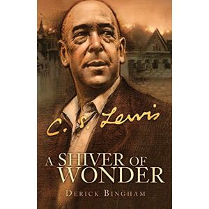 Bingham, Derick A Shiver of Wonder: A Life of C. S. Lewis Bingham, Derick A Shiver of Wonder: A Life of C. S. Lewis