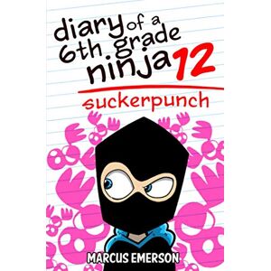 Emerson, Marcus Diary of a 6th Grade Ninja 12: Suckerpunch Emerson, Marcus Diary of a 6th Grade Ninja 12: Suckerpunch