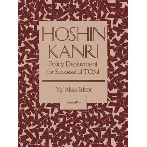 Akao, Yoji Hoshin Kanri: Policy Deployment for Successful TQM Akao, Yoji Hoshin Kanri: Policy Deployment for Successful TQM