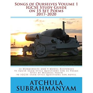 Subrahmanyam, Atchula Songs of Ourselves Volume 1: IGCSE Study Guide on 15 Set Poems for 2017-2020: 15 Worksheets and 9 Model Responses and 95 IGCSE Exam-Style Questions Subrahmanyam, Atchula Songs of Ourselves Volume 1: IGCSE Study Guide on 15 Set Poems for 2017-2020: 15 Worksheets and 9 Model Responses and 95 IGCSE Exam-Style Questions