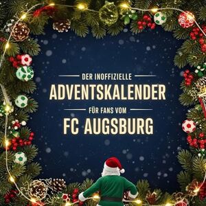 Zimmermann, Tim Der inoffizielle Adventskalender für Fans vom FC Augsburg Zimmermann, Tim Der inoffizielle Adventskalender für Fans vom FC Augsburg