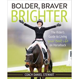 Trafalgar Square Books Bolder Braver Brighter: The Rider's Guide to Living Your Best Life on Horseback Trafalgar Square Books Bolder Braver Brighter: The Rider's Guide to Living Your Best Life on Horseback