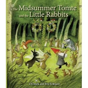 Ulf Stark The Midsummer Tomte and the Little Rabbits: A Day-by-day Summer Story in Twenty-one Short Chapters Ulf Stark The Midsummer Tomte and the Little Rabbits: A Day-by-day Summer Story in Twenty-one Short Chapters