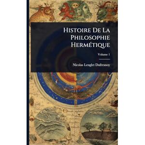 Lenglet-Dufresnoy, Nicolas Histoire De La Philosophie HermÃ(c)tique Lenglet-Dufresnoy, Nicolas Histoire De La Philosophie HermÃ(c)tique