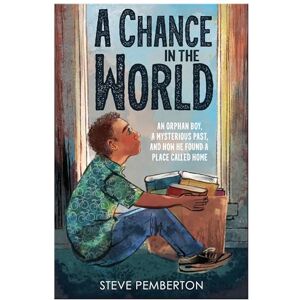 Pemberton, Steve CHANCE IN THE WORLD YOUNG READ: An Orphan Boy, a Mysterious Past, and How He Found a Place Called Home Pemberton, Steve CHANCE IN THE WORLD YOUNG READ: An Orphan Boy, a Mysterious Past, and How He Found a Place Called Home