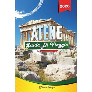 Floyd, Bianca ATENE GUIDA DI VIAGGIO 2026: Scopri gemme nascoste, monumenti storici, consigli di viaggio ed esperienze di vacanza indimenticabili Floyd, Bianca ATENE GUIDA DI VIAGGIO 2026: Scopri gemme nascoste, monumenti storici, consigli di viaggio ed esperienze di vacanza indimenticabili