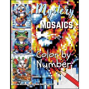 Ellison, Lyle Mystery Mosaics Color By Number for Adults: Stylish Wild Animals – A Fun and Relaxing Animal Coloring Book for Stress Relief and Mindfulness Ellison, Lyle Mystery Mosaics Color By Number for Adults: Stylish Wild Animals – A Fun and Relaxing Animal Coloring Book for Stress Relief and Mindfulness