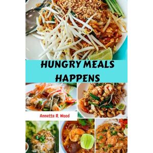 Wood, Annette R. HUNGRY MEALS HAPPENS: Healthy Delicious Simple Cookbook Savory Favorite Recipes With Wholesome Mediterranean Nutrition Classic Nutrients For You To Enjoy Wood, Annette R. HUNGRY MEALS HAPPENS: Healthy Delicious Simple Cookbook Savory Favorite Recipes With Wholesome Mediterranean Nutrition Classic Nutrients For You To Enjoy
