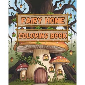 Salvatore, Miggy Fairy Home Adventures: A Whimsical Coloring Book with 100+ Magical Fairy Houses for Adults and Kids: Enchanting 8x10 Fantasy House Designs for Relaxation, Creativity, and Fun – Great for All Ages Salvatore, Miggy Fairy Home Adventures: A Whimsical Coloring Book with 100+ Magical Fairy Houses for Adults and Kids: Enchanting 8x10 Fantasy House Designs for Relaxation, Creativity, and Fun – Great for All Ages
