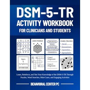 Center PC, Behavioral DSM-5-TR Activity Workbook for Clinicians and Students: Learn, Reinforce, and Test Your Knowledge of the DSM-5-TR Through Puzzles, Word Searches, Mini-Cases, and Engaging Activities Center PC, Behavioral DSM-5-TR Activity Workbook for Clinicians and Students: Learn, Reinforce, and Test Your Knowledge of the DSM-5-TR Through Puzzles, Word Searches, Mini-Cases, and Engaging Activities