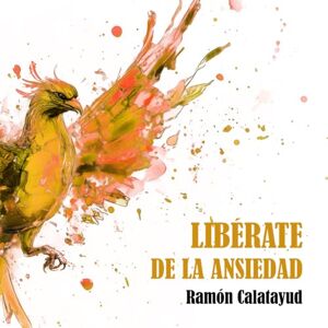 Calatayud, Ramón Libérate de la ansiedad Calatayud, Ramón Libérate de la ansiedad