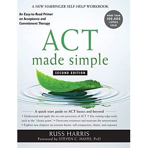 Harris, R Act Made Simple: An Easy-to-Read Primer on Acceptance and Commitment Harris, R Act Made Simple: An Easy-to-Read Primer on Acceptance and Commitment
