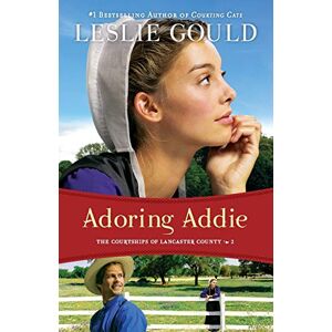 Gould, Leslie Adoring Addie (The Courtships of Lancaster County): 2 Gould, Leslie Adoring Addie (The Courtships of Lancaster County): 2