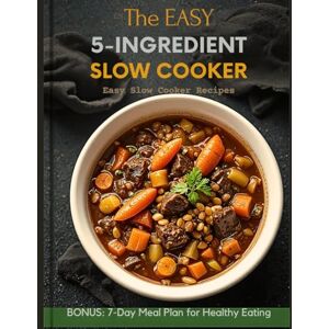 W.BLACKWOOD, LENA The Easy 5-Ingredient Slow Cooker Cookbook:Easy Slow Cooker Recipes: Healthy Crock Pot Meals with Simple Ingredients W.BLACKWOOD, LENA The Easy 5-Ingredient Slow Cooker Cookbook:Easy Slow Cooker Recipes: Healthy Crock Pot Meals with Simple Ingredients