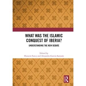 What Was the Islamic Conquest of Iberia?: Understanding the New Debate What Was the Islamic Conquest of Iberia?: Understanding the New Debate
