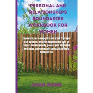 ROHN, JOHN PERSONAL AND RELATIONSHIPS BOUNDARIES WORKBOOK FOR WOMEN: Empowers you to recognize and break free from toxic patterns, fostering relationships built ... clarity,skills,to live worthy life. ROHN, JOHN PERSONAL AND RELATIONSHIPS BOUNDARIES WORKBOOK FOR WOMEN: Empowers you to recognize and break free from toxic patterns, fostering relationships built ... clarity,skills,to live worthy life.