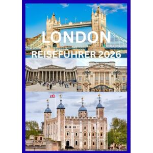 Cook, Smit Smith LONDON REISEFÜHRER 2026: Entdecken und erleben Sie das Beste von London Cook, Smit Smith LONDON REISEFÜHRER 2026: Entdecken und erleben Sie das Beste von London