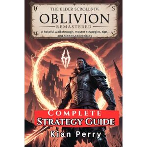 Perry, Kian The Elder Scrolls IV: Oblivion Remastered Complete Strategy Guide: A helpful walkthrough, master strategies, tips, and hidden collectibles Perry, Kian The Elder Scrolls IV: Oblivion Remastered Complete Strategy Guide: A helpful walkthrough, master strategies, tips, and hidden collectibles