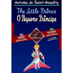 de Saint-Exupéry, Antoine The Little Prince O Pequeno Príncipe: Bilingual parallel text Texto bilíngue em paralelo: English Brazilian Portuguese / Inglês Português Brasileiro de Saint-Exupéry, Antoine The Little Prince O Pequeno Príncipe: Bilingual parallel text Texto bilíngue em paralelo: English Brazilian Portuguese / Inglês Português Brasileiro