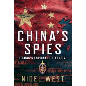 Nigel West China's Spies: Beijing’s Espionage Offensive Nigel West China's Spies: Beijing’s Espionage Offensive