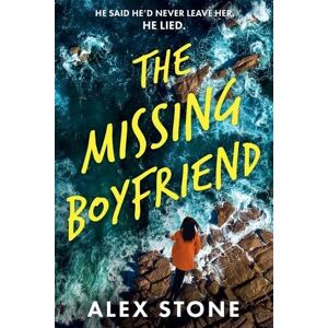 Stone, Alex The Missing Boyfriend: A BRAND NEW psychological thriller full of twists, obsession and betrayal from Alex Stone Stone, Alex The Missing Boyfriend: A BRAND NEW psychological thriller full of twists, obsession and betrayal from Alex Stone