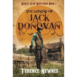 Newnes, Terence The Legend of Jack Donovan: 1 (Bailey Clan Westerns) Newnes, Terence The Legend of Jack Donovan: 1 (Bailey Clan Westerns)