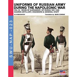 Viskovatov, Aleksandr Vasilevich Uniforms of Russian army during the Napoleonic war vol.18: Guards artillery, Engineers & General Staff: Guard artillery, Engineers & General Staff: Volume 23 (Soldiers, Weapons & Uniforms NAP) Viskovatov, Aleksandr Vasilevich Uniforms of Russian army during the Napoleonic war vol.18: Guards artillery, Engineers & General Staff: Guard artillery, Engineers & General Staff: Volume 23 (Soldiers, Weapons & Uniforms NAP)