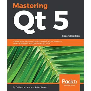 Lazar, Guillaume Mastering Qt 5: Create stunning cross-platform applications using C++ with Qt Widgets and QML with Qt Quick, 2nd Edition Lazar, Guillaume Mastering Qt 5: Create stunning cross-platform applications using C++ with Qt Widgets and QML with Qt Quick, 2nd Edition