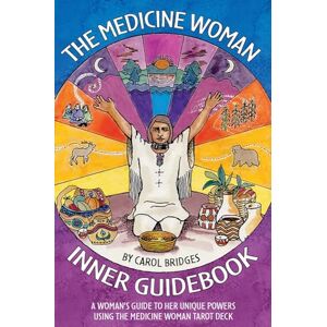 Carol Bridges The Medicine Woman Inner Guidebook: A Woman's Guide to Her Unique Powers Carol Bridges The Medicine Woman Inner Guidebook: A Woman's Guide to Her Unique Powers