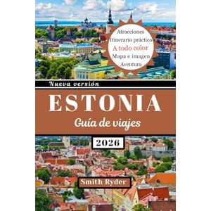 Ryder, Smith GUÍA DE VIAJE DE ESTONIA: Estonia al descubierto: Castillos, escapadas costeras, aventuras en el bosque, gastronomía y cultura en el secreto mejor guardado del Báltico. Ryder, Smith GUÍA DE VIAJE DE ESTONIA: Estonia al descubierto: Castillos, escapadas costeras, aventuras en el bosque, gastronomía y cultura en el secreto mejor guardado del Báltico.