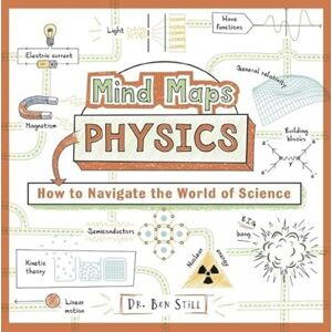 Still, Dr Ben Mind Maps: Physics: How to Navigate the World of Science Still, Dr Ben Mind Maps: Physics: How to Navigate the World of Science