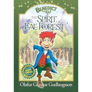 Gudlaugsson, Olafur Gunnar The Spirit of Fae Forest (The Chronicles of Benedict the Elf) Gudlaugsson, Olafur Gunnar The Spirit of Fae Forest (The Chronicles of Benedict the Elf)
