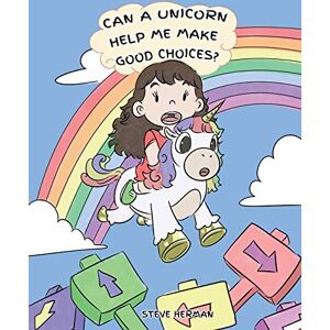 Herman, Steve Can A Unicorn Help Me Make Good Choices?: A Cute Children Story to Teach Kids About Choices and Consequences.: 3 (My Unicorn Books) Herman, Steve Can A Unicorn Help Me Make Good Choices?: A Cute Children Story to Teach Kids About Choices and Consequences.: 3 (My Unicorn Books)