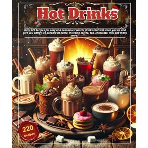 COLLARIAVRIA, BRANDELLINI Hot drinks: Over 220 Recipes for easy and economical winter drinks that will warm you up and give you energy, to prepare at home, including coffee, tea, chocolate, milk and many more. COLLARIAVRIA, BRANDELLINI Hot drinks: Over 220 Recipes for easy and economical winter drinks that will warm you up and give you energy, to prepare at home, including coffee, tea, chocolate, milk and many more.