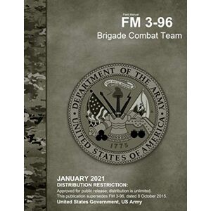 United Field Manual FM 3-96 Brigade Combat Team January 2021 United Field Manual FM 3-96 Brigade Combat Team January 2021