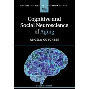 Angela Gutchess Cognitive and Social Neuroscience of Aging (Cambridge Fundamentals of Neuroscience in Psychology) Angela Gutchess Cognitive and Social Neuroscience of Aging (Cambridge Fundamentals of Neuroscience in Psychology)