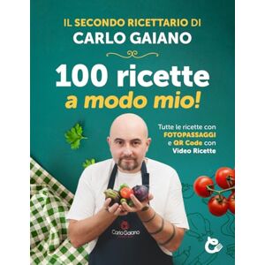Gaiano, Carlo Carlo Gaiano 100 ricette a modo mio!: Il secondo libro ricettario di cucina di Carlo Gaiano, Ricettario con 100 ricette di cucina facili e veloci con fotopassaggi delle fasi di preparazione. Gaiano, Carlo Carlo Gaiano 100 ricette a modo mio!: Il secondo libro ricettario di cucina di Carlo Gaiano, Ricettario con 100 ricette di cucina facili e veloci con fotopassaggi delle fasi di preparazione.