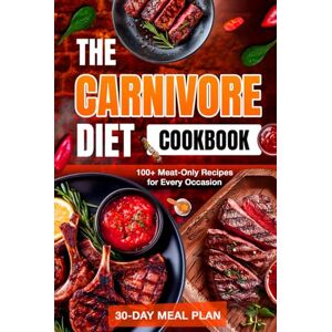 Olson, Polly The Carnivore Diet Cookbook: 100+ Delicious Meat-Only Recipes with a Simple 30-Day Meal Plan to Revitalize Your Body, Boost Energy, and Sustain Weight Loss Olson, Polly The Carnivore Diet Cookbook: 100+ Delicious Meat-Only Recipes with a Simple 30-Day Meal Plan to Revitalize Your Body, Boost Energy, and Sustain Weight Loss