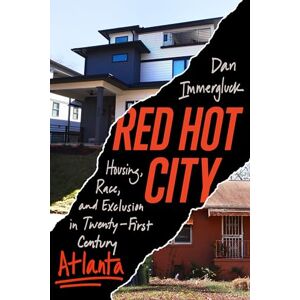 Immergluck, Dan Red Hot City: Housing, Race, and Exclusion in Twenty-First-Century Atlanta Immergluck, Dan Red Hot City: Housing, Race, and Exclusion in Twenty-First-Century Atlanta