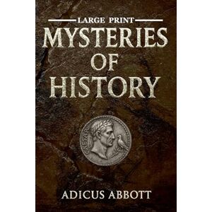 Abbott, Adicus Large Print Mysteries of History: A Trivia Journey Through History’s Weirdest Events, Unsolved Mysteries, and Puzzling Artifacts Abbott, Adicus Large Print Mysteries of History: A Trivia Journey Through History’s Weirdest Events, Unsolved Mysteries, and Puzzling Artifacts