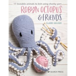 Gelder, Claire Robyn Octopus & Friends: 17 loveable animals to knit using chunky yarn Gelder, Claire Robyn Octopus & Friends: 17 loveable animals to knit using chunky yarn